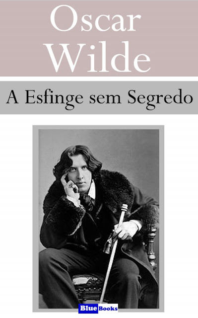 A Esfinge sem Segredo - Oscar Wilde