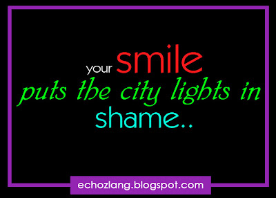 your smile puts the city lights in shame.