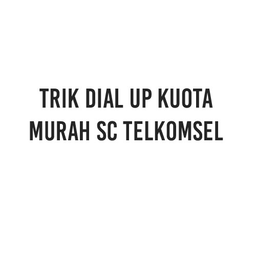 Trik Dial Up Kuota Murah SC Telkomsel
