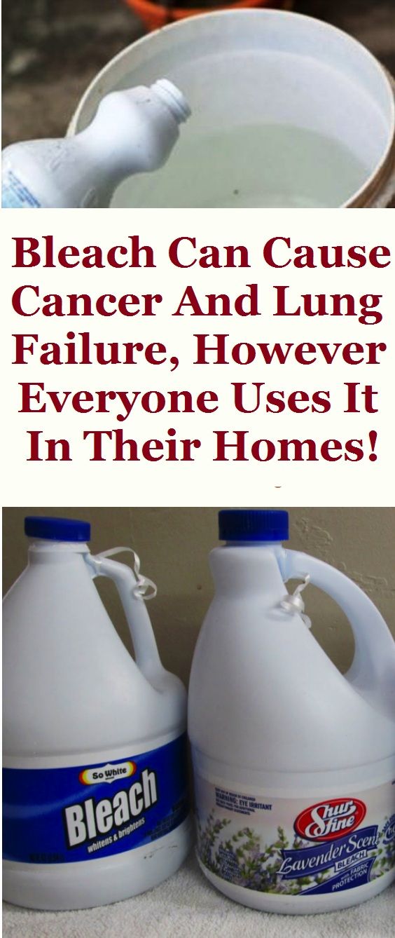 BLEACH CAN CAUSE CANCER AND LUNG FAILURE, HOWEVER EVERYONE USES IT IN