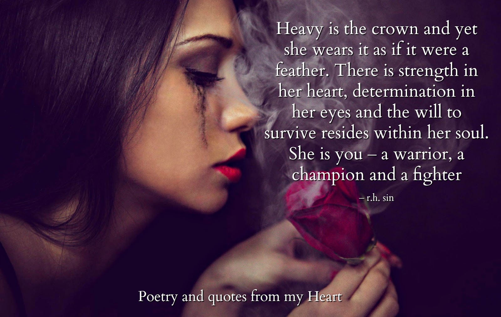 Poetry and quotes from my Heart: Heavy is the crown and yet she wears it as if it were a feather. There is strength in her determination in her eyes and