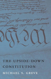Michael Greve, The Upside Down Constitution