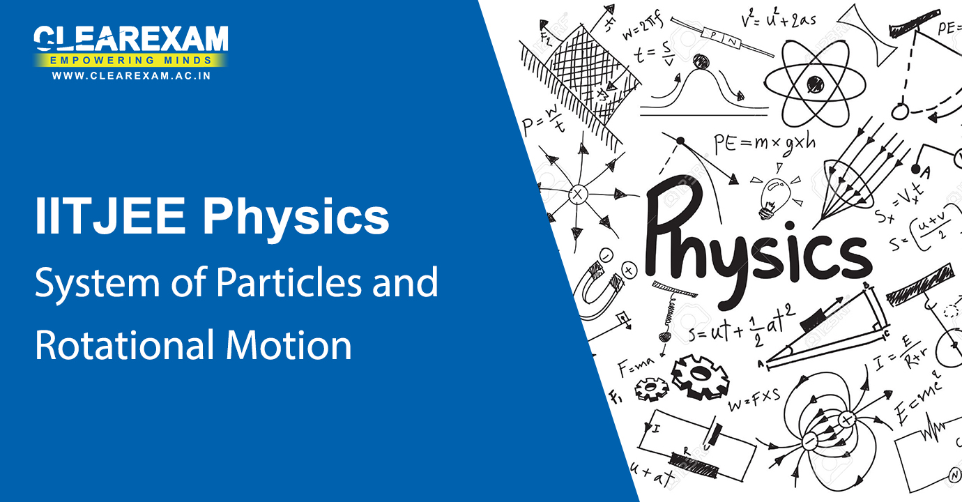 IIT JEE Physics System of Particles and Rotational Motion