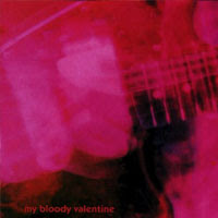 The Top 50 Greatest Albums Ever (according to me) 08. My Bloody Valentine - Loveless (1991)