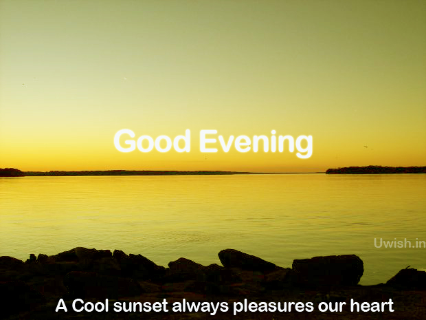 Good Evening- A Cool sunset always pleases our Heart | Uwish - Wishes ...