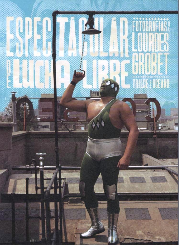 Libros a la mano Espectacular de Lucha Libre. Lourdes Grobet Libros a la mano Espectacular de Lucha Libre. Lourdes Grobet