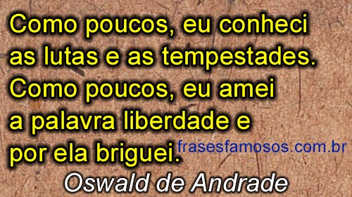 Como poucos, eu conheci as lutas e as tempestades Frase de Oswald de Andrade