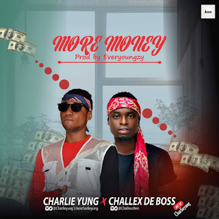 MUSIC: Charlie Yung x Challex De Boss - MORE MONEY