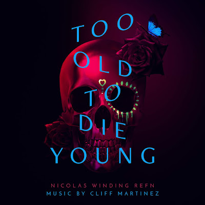 Too Old To Die Young Soundtrack Cliff Martinez
