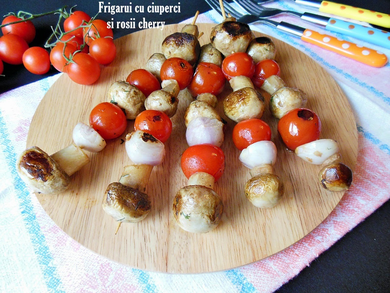 Frigarui cu ciuperci si rosii cherry