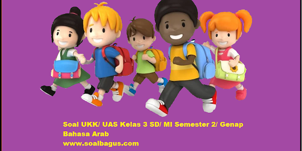 Soal UKK/ UAS Kelas 3 B. Arab Semester 2 Terbaru