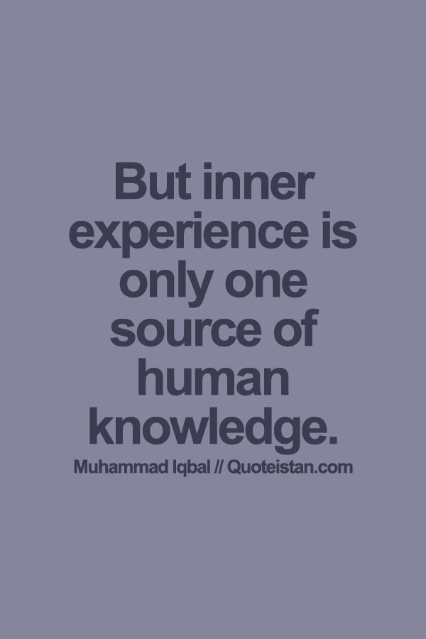 But inner experience is only one source of human knowledge.