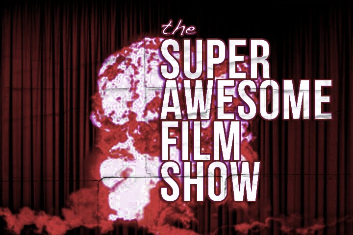 THE SUPER AWESOME FILM SHOW!