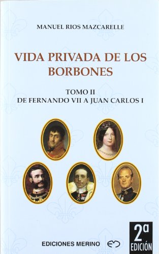 VIDA PRIVADA DE LOS BORBONES -Tomo II --Manuel Ríos Mazcarelle-Ediciones Merino