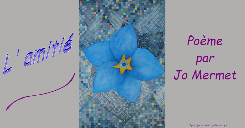 L'amitié, poème par Jo Mermet L'amitié, poème par Jo Mermet, artiste de Galerie.xyz