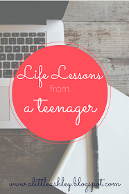 Lessons I learned as a teenager - alittleashley.blogspot.com