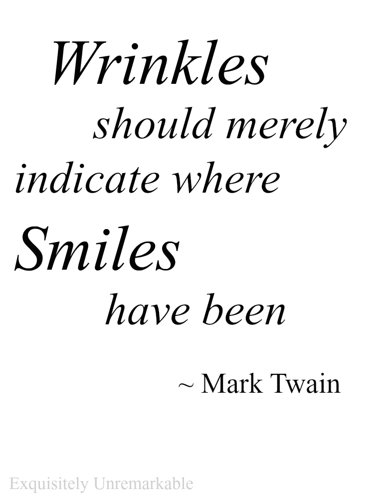 Wrinkles Should Merely Indicate Where Smiles Have Been Mark Twain Quote on white background