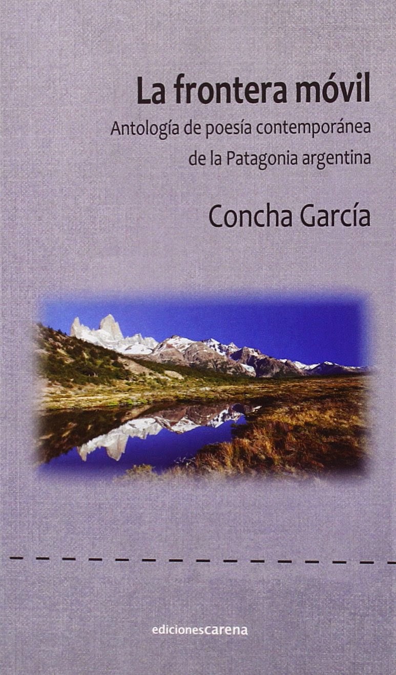 "La frontera móvil", Antología de poesía contemporánea de la Patagonia argentina, Concha García. Ed