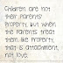 Children are not their parents' property, but when the parents treat them like property, that is attachment, not love.