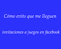 como evito que me lleguen invitaciones a juegos en facebook