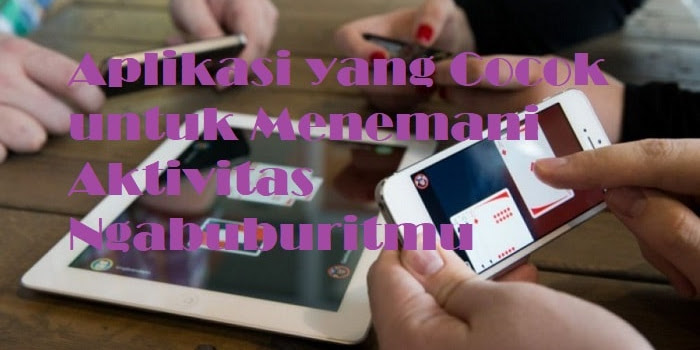 Inilah Aplikasi yang Cocok untuk Menemani Aktivitas Ngabuburitmu