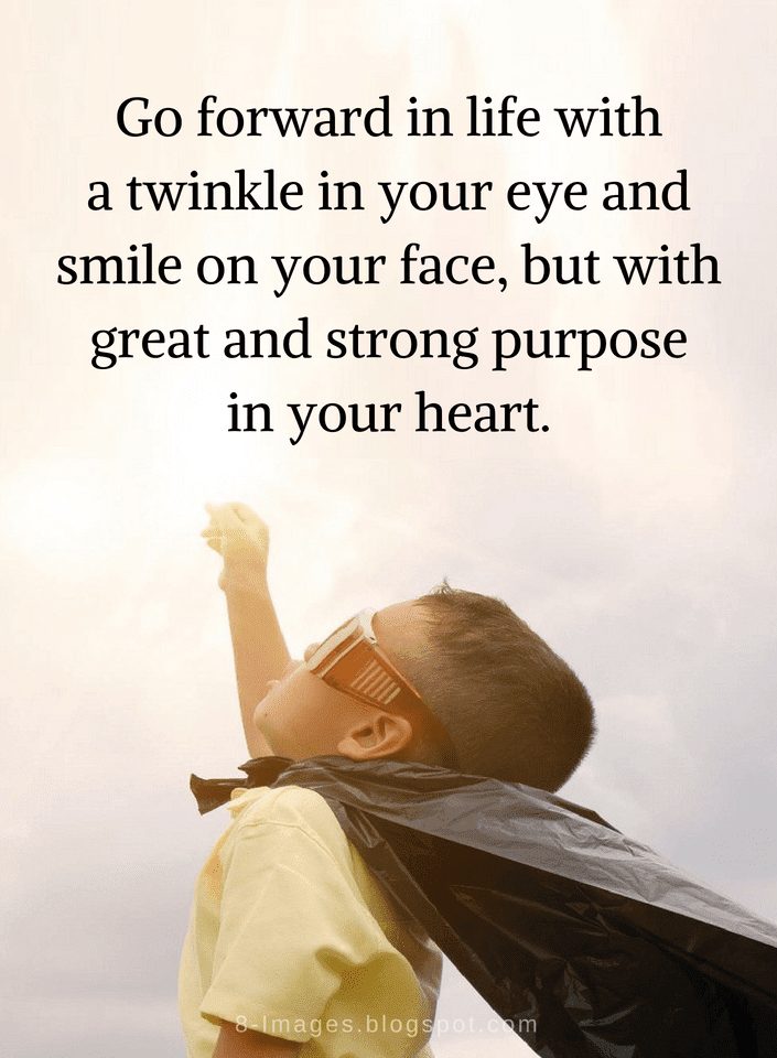 Quotes Go forward in life with a twinkle in your eye and smile on your