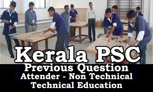 Kerala PSC - Attender - Non Technical (Technical Education) Previous Questions