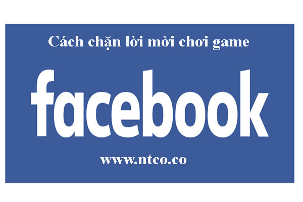 Cach chan loi moi choi game tren facebook