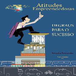 Atitudes empreendedoras, Degraus para o sucesso!