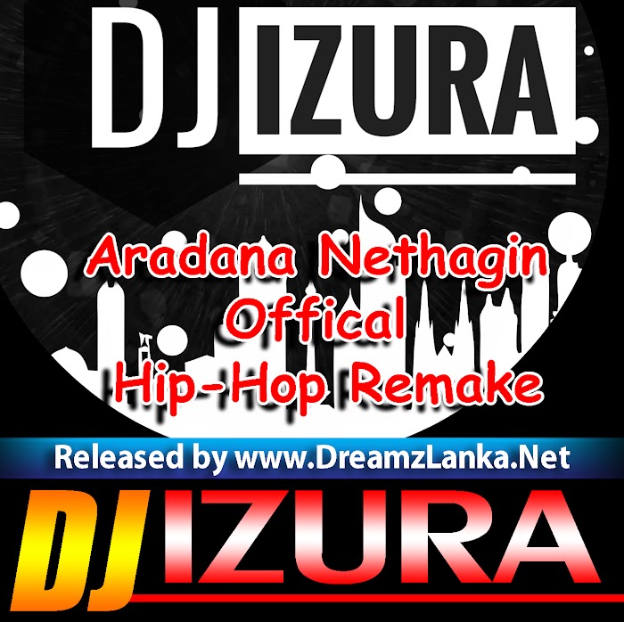 Aradana Nethagin Gena Offical Hip-Hop Remake DJ Izura