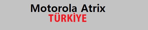Motorola Atrix Türkiye Blogu
