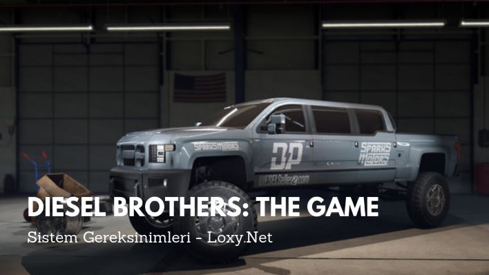 Diesel Brothers: The Game Sistem Gereksinimleri Diesel Brothers: The Game Sistem Gereksinimleri