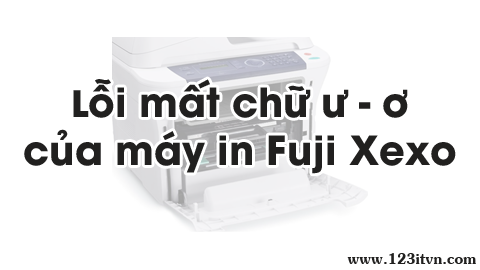 Khắc phục lỗi máy in Fuji Xexo bị mất chữ ư và ơ - 123itvn.com