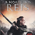 SdE | "A Morte dos Reis" de Bernard Cornwell