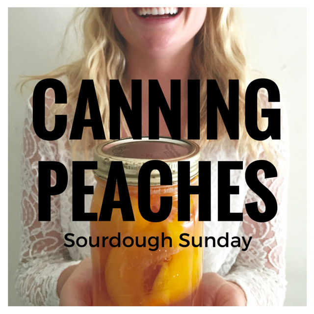 Sourdough Sunday Canning Peaches