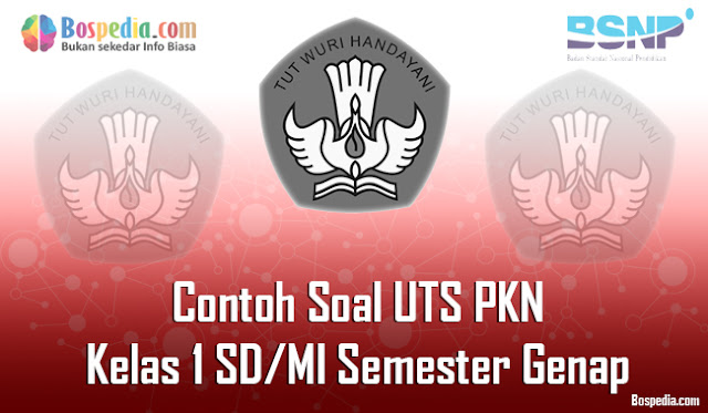 Lengkap - Contoh Soal UTS PKN Kelas 1 SD/MI Semester Genap Terbaru