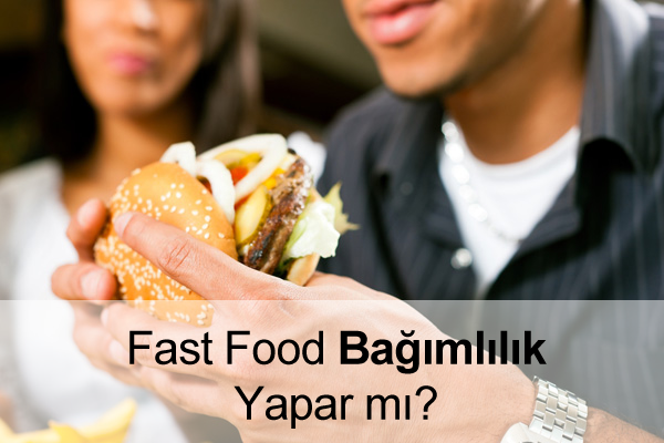 Fast Food Bağımlılığı Fast Food Bağımlılığı