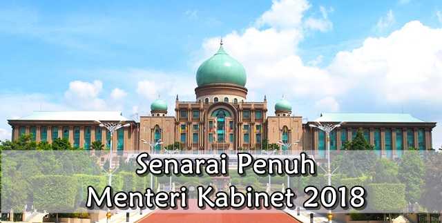 Senarai Penuh Menteri Kabinet 2018 Senarai Penuh Menteri Kabinet 2018
