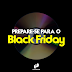 Prepare-se para o Black Friday