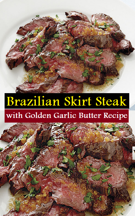 Brazilian Skirt Steak with Golden Garlic Butter Recipe
