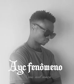 Ayc Fenômeno -  O Teu Mel Moça