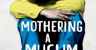 Book Review : Mothering A Muslim By Nazia Erum 