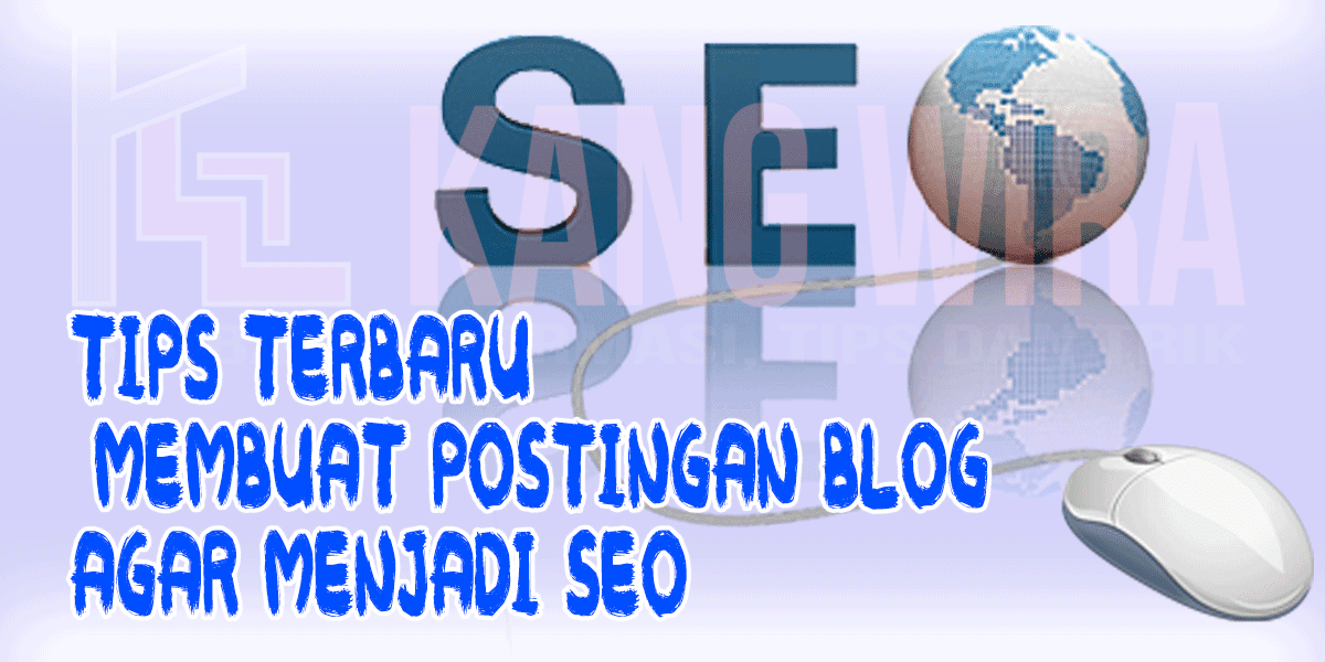 Tips Terbaru Membuat Postingan Blog Agar Menjadi SEO Tips Terbaru Membuat Postingan Blog Agar Menjadi SEO