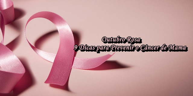 Outubro Rosa - 9 Dicas para Prevenir o Câncer de Mama