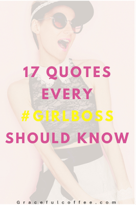 https://gracefulcoffee.com/2017/04/30/17-quotes-every-girl-boss-should-know/