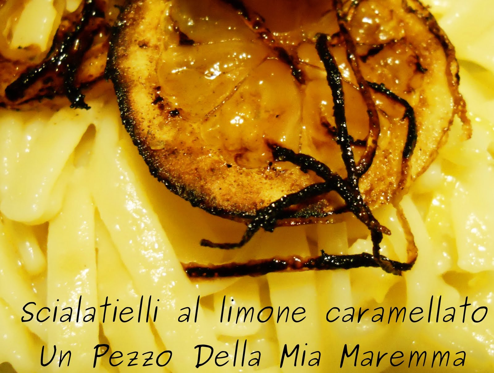 un pezzo della mia maremma Scialatielli al limone caramellato