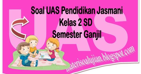 Optimalisasi Pembelajaran: Contoh Soal UAS Penjas Kelas 4 Semester 2 K13 Beserta Strategi Persiapan Komprehensif