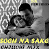 Soch Na Sake - Sn Brothers Chillout Mix