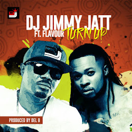 MUSIC : Dj Jimmy Jatt -  Turn Up ft Flavor ( Produced by Del b) 