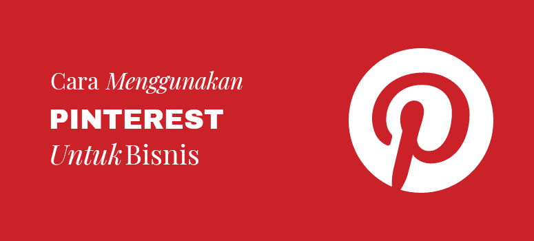 Cara Menggunakan Pinterest untuk Bisnis Cara Menggunakan Pinterest untuk Bisnis